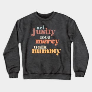 Christians for Justice: Act Justly, Love Mercy, Walk Humbly (retro light colors and font) Crewneck Sweatshirt